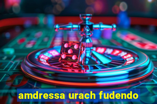 amdressa urach fudendo